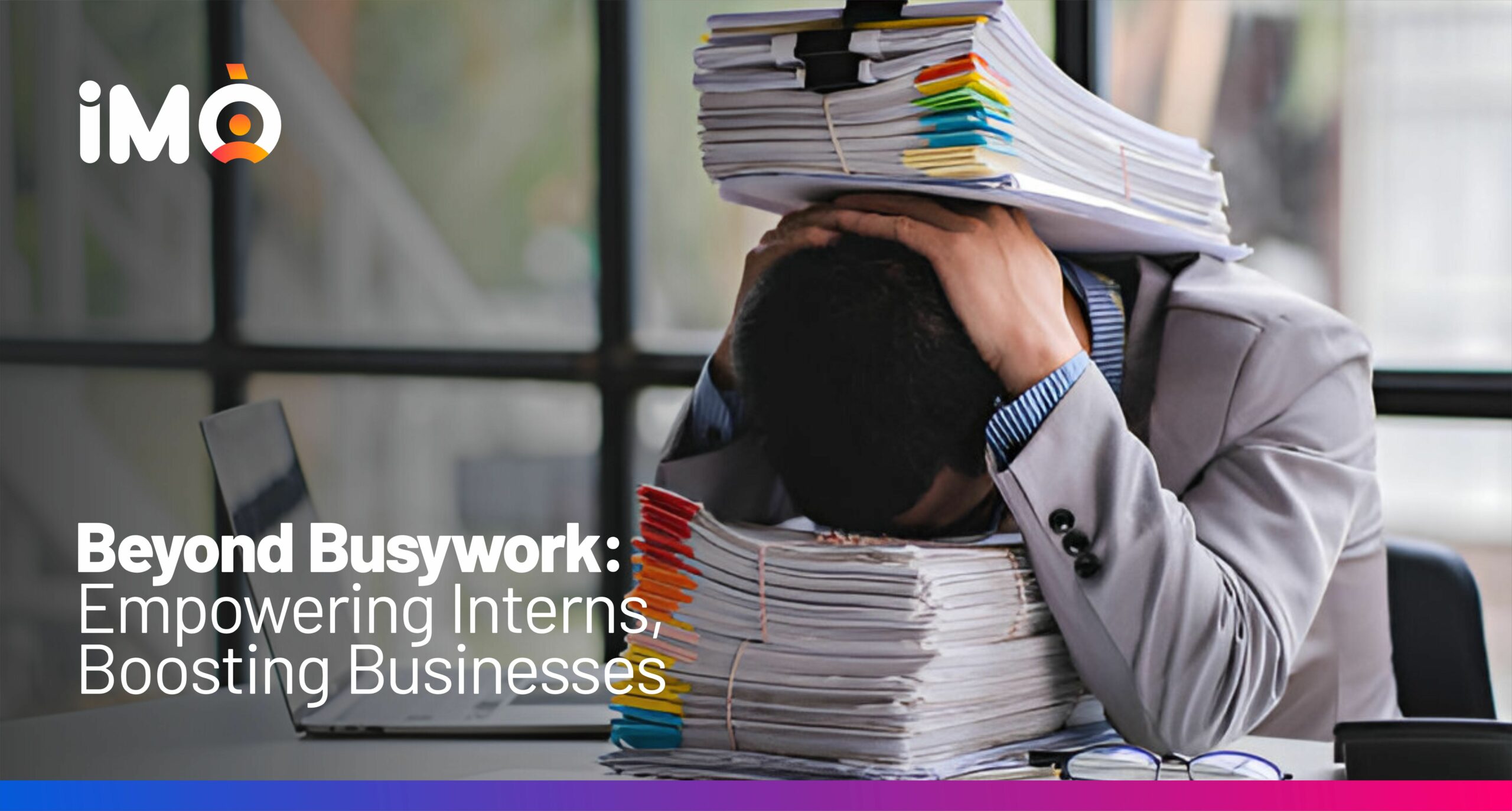 Beyond Busywork: Empowering Interns, Boosting Businesses